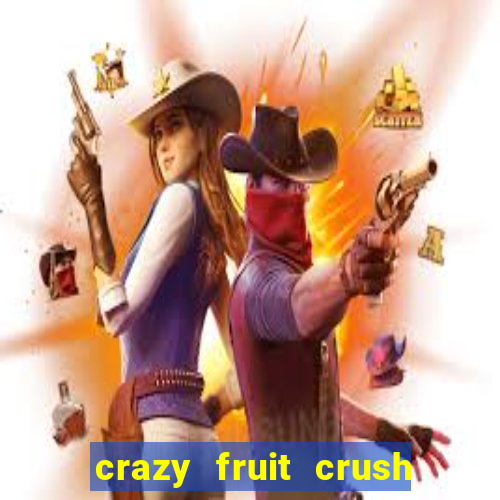 crazy fruit crush ganhar dinheiro